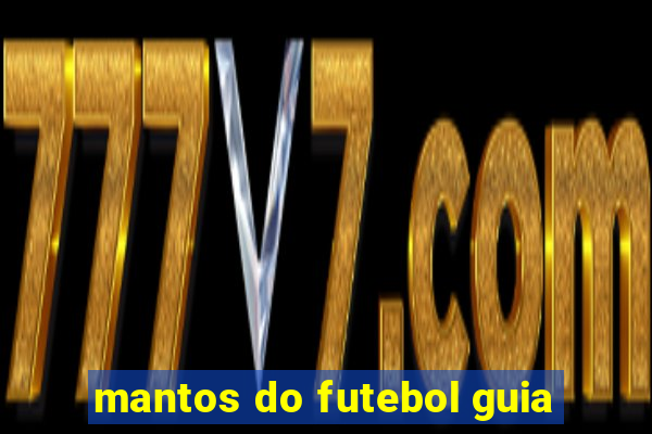 mantos do futebol guia